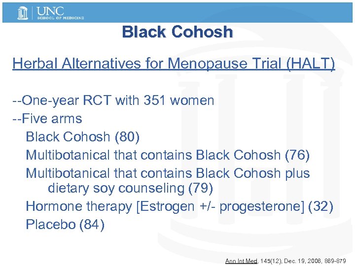 Black Cohosh Herbal Alternatives for Menopause Trial (HALT) --One-year RCT with 351 women --Five