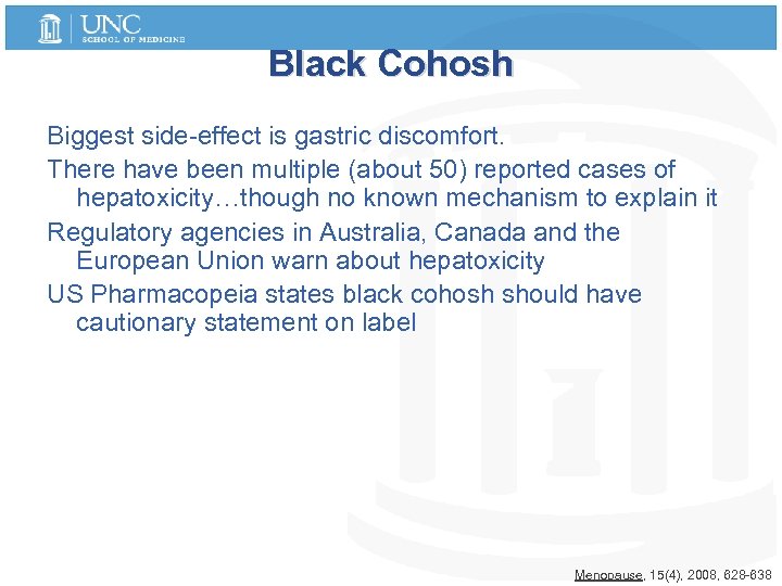 Black Cohosh Biggest side-effect is gastric discomfort. There have been multiple (about 50) reported