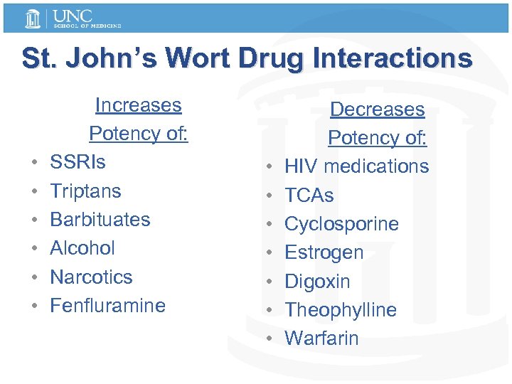 St. John’s Wort Drug Interactions • • • Increases Potency of: SSRIs Triptans Barbituates