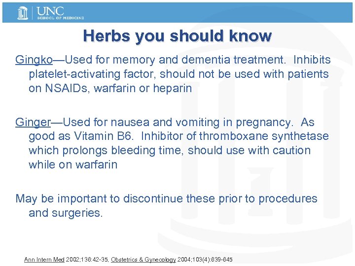 Herbs you should know Gingko—Used for memory and dementia treatment. Inhibits platelet-activating factor, should