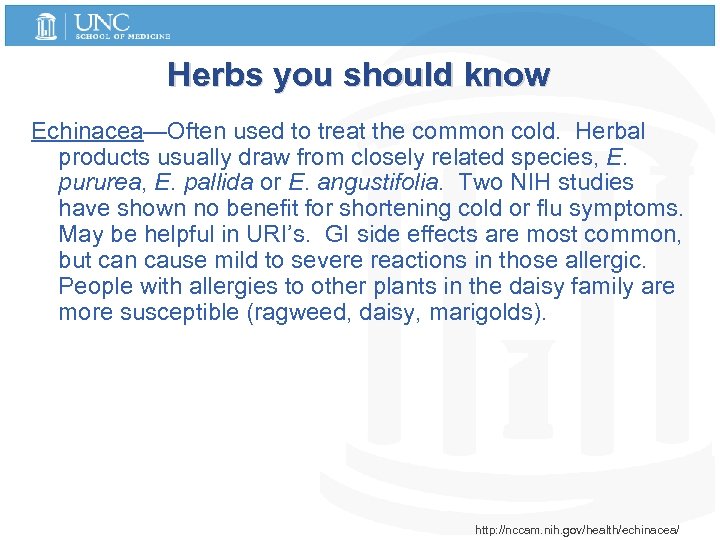 Herbs you should know Echinacea—Often used to treat the common cold. Herbal products usually