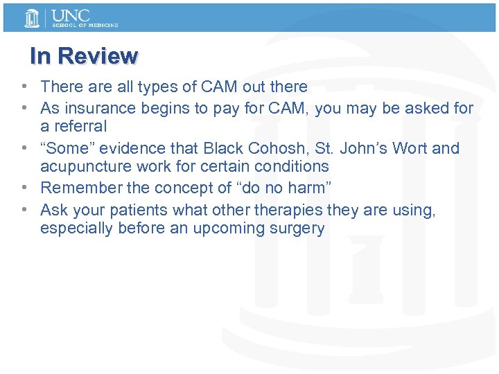 In Review • There all types of CAM out there • As insurance begins