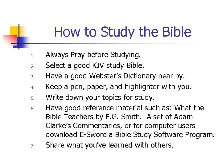 How to Study the Bible 1. 2. 3. 4. 5. 6. 7. Always Pray