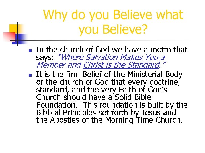 Why do you Believe what you Believe? n In the church of God we