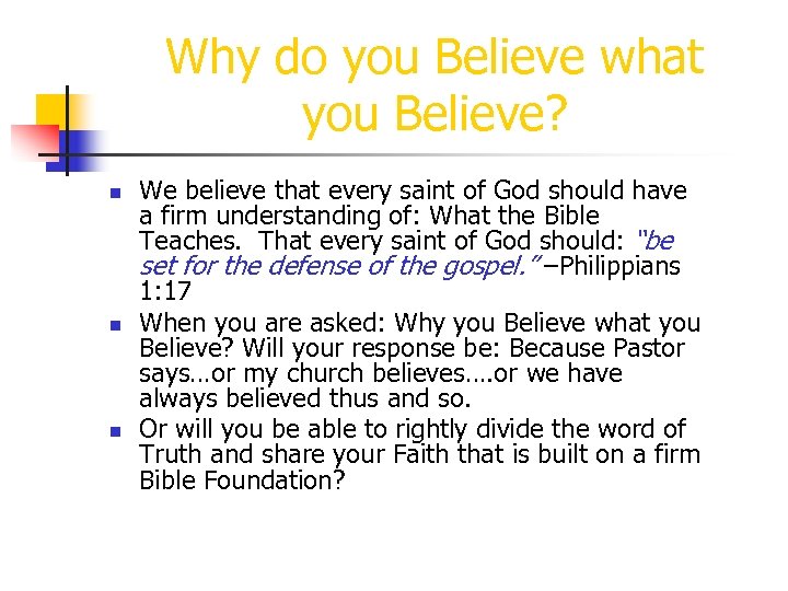 Why do you Believe what you Believe? n n n We believe that every