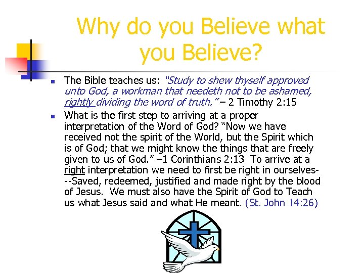 Why do you Believe what you Believe? n n The Bible teaches us: “Study