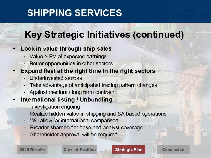 SHIPPING SERVICES Key Strategic Initiatives (continued) • Lock in value through ship sales -