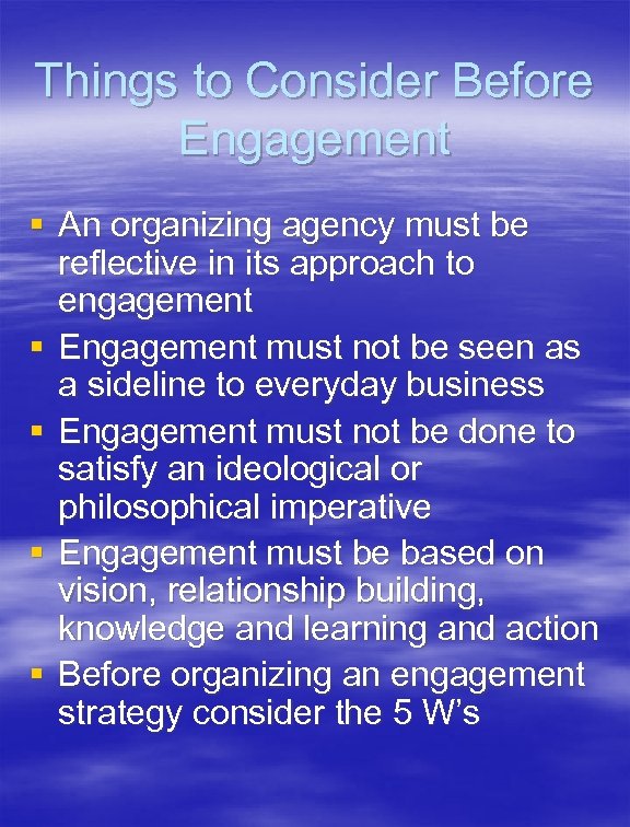 Things to Consider Before Engagement § An organizing agency must be reflective in its