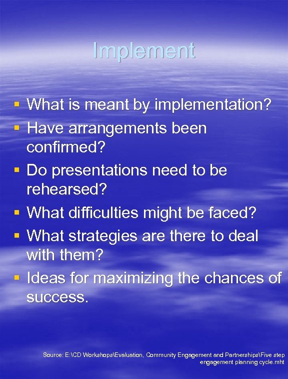 Implement § What is meant by implementation? § Have arrangements been confirmed? § Do