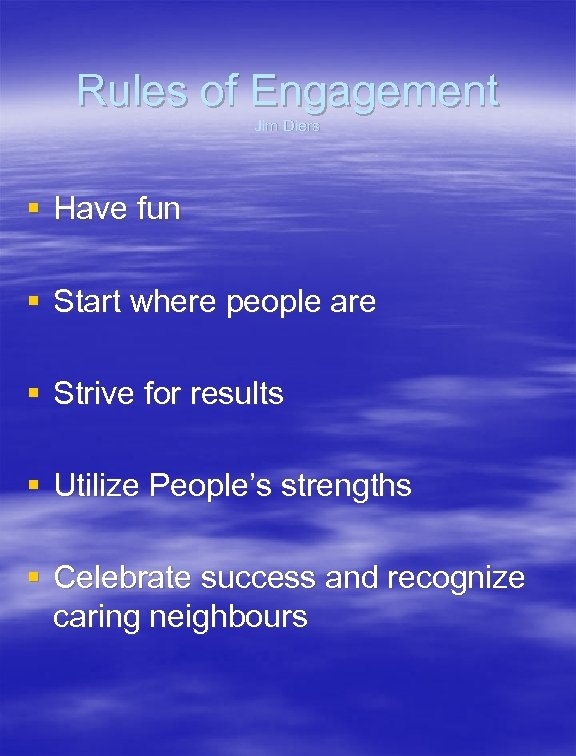 Rules of Engagement Jim Diers § Have fun § Start where people are §
