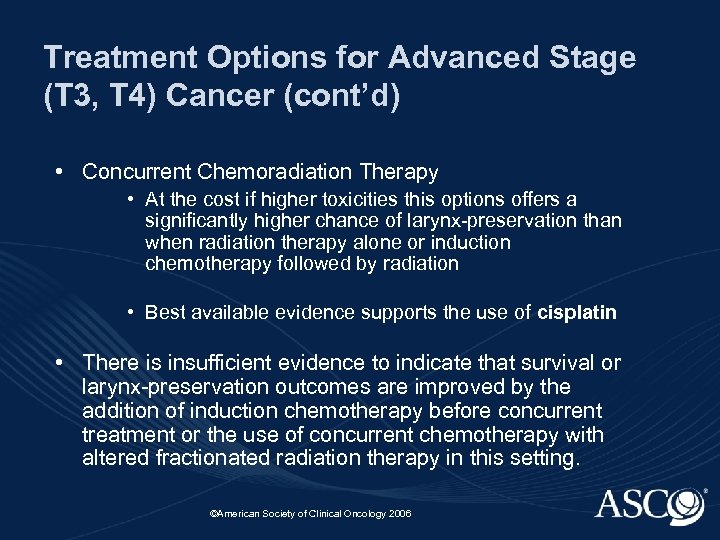 Treatment Options for Advanced Stage (T 3, T 4) Cancer (cont’d) • Concurrent Chemoradiation