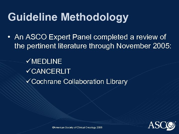 Guideline Methodology • An ASCO Expert Panel completed a review of the pertinent literature