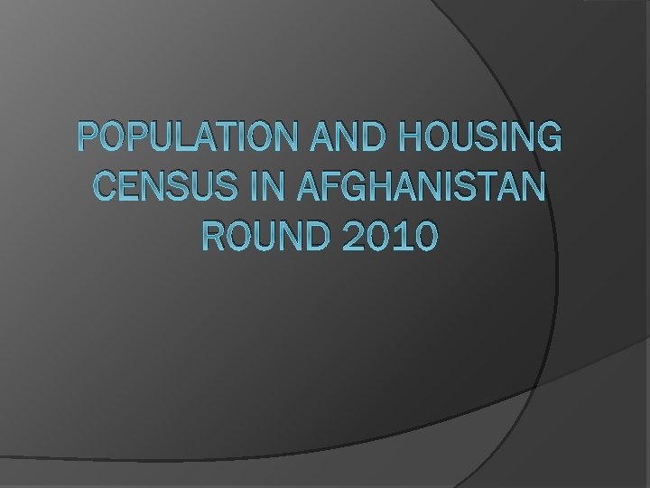 POPULATION AND HOUSING CENSUS IN AFGHANISTAN ROUND 2010 