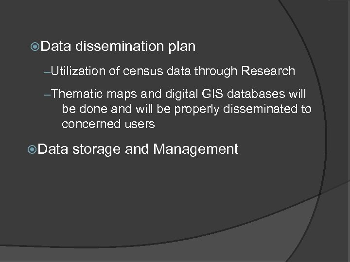  Data dissemination plan –Utilization of census data through Research –Thematic maps and digital