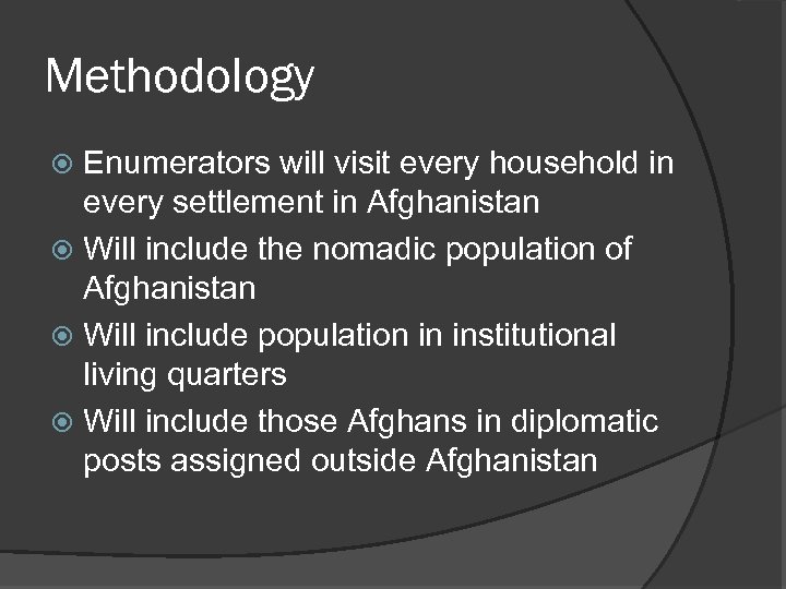 Methodology Enumerators will visit every household in every settlement in Afghanistan Will include the