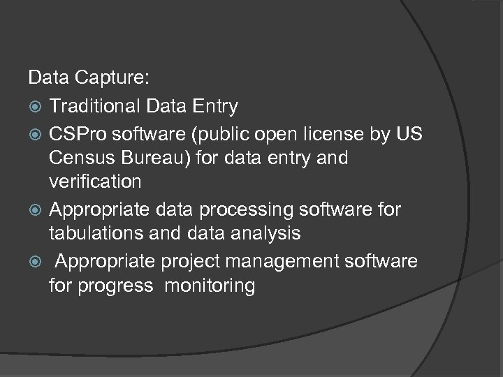 Data Capture: Traditional Data Entry CSPro software (public open license by US Census Bureau)