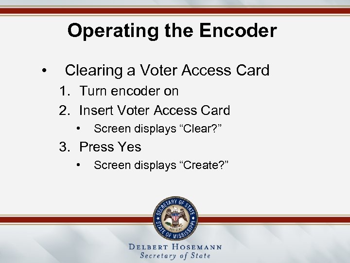 Operating the Encoder • Clearing a Voter Access Card 1. Turn encoder on 2.