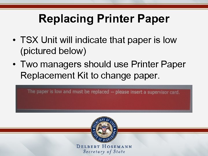 Replacing Printer Paper • TSX Unit will indicate that paper is low (pictured below)