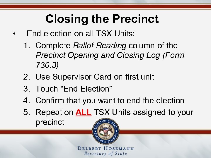 Closing the Precinct • End election on all TSX Units: 1. Complete Ballot Reading