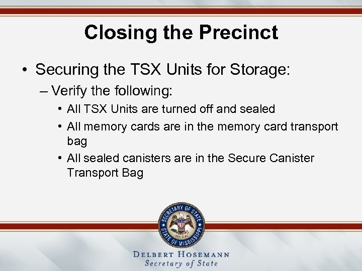 Closing the Precinct • Securing the TSX Units for Storage: – Verify the following: