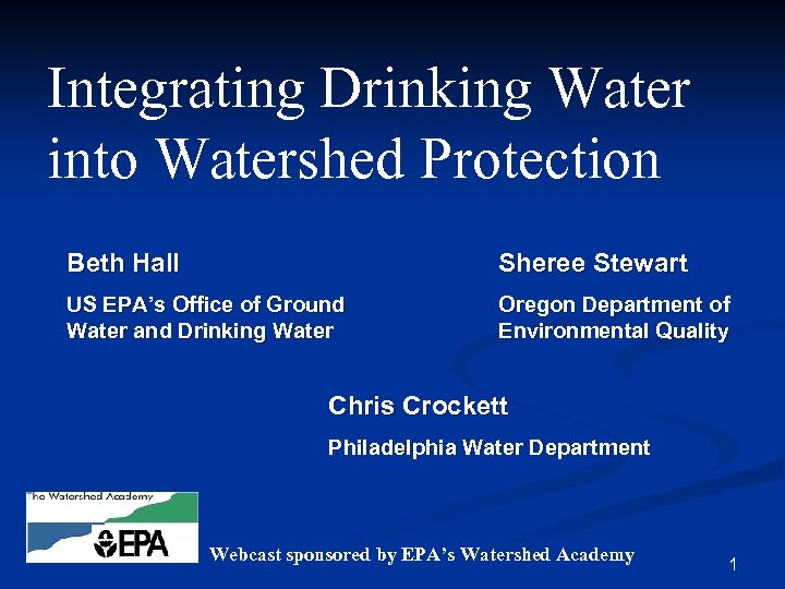 Integrating Drinking Water into Watershed Protection Beth Hall Sheree Stewart US EPA’s Office of