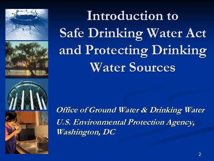 Introduction to Safe Drinking Water Act and Protecting Drinking Water Sources Office of Ground