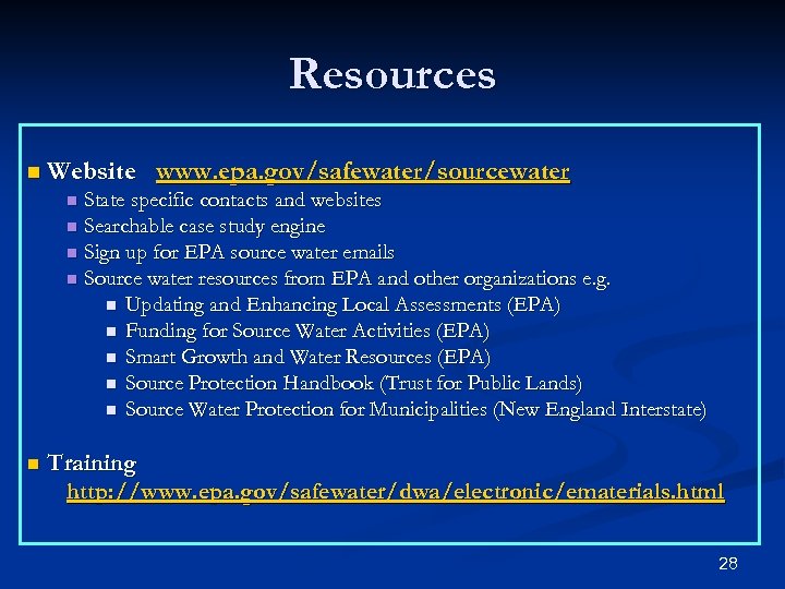 Resources n Website www. epa. gov/safewater/sourcewater State specific contacts and websites n Searchable case