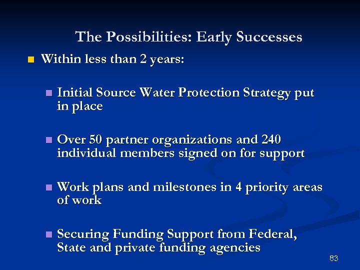 The Possibilities: Early Successes n Within less than 2 years: n Initial Source Water