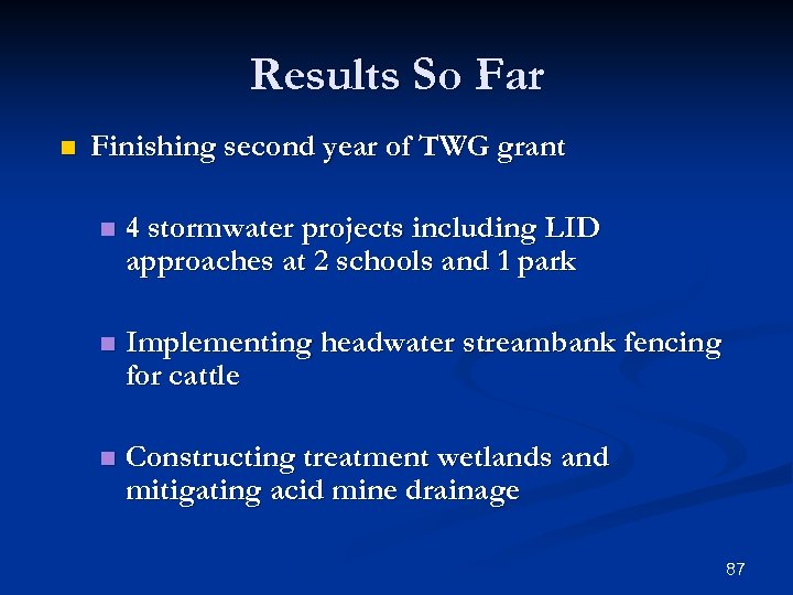 Results So Far n Finishing second year of TWG grant n 4 stormwater projects