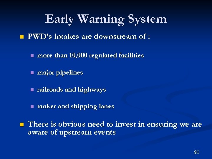 Early Warning System n PWD’s intakes are downstream of : n n major pipelines