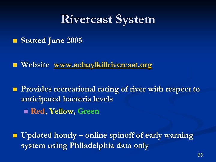 Rivercast System n Started June 2005 n Website www. schuylkillrivercast. org n Provides recreational