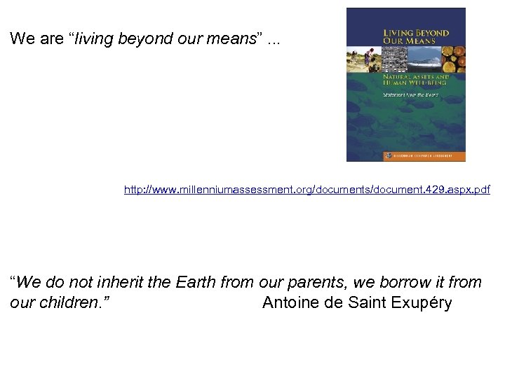 We are “living beyond our means”. . . http: //www. millenniumassessment. org/documents/document. 429. aspx.