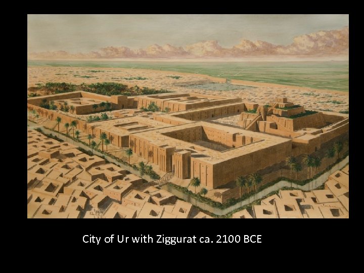 City of Ur with Ziggurat ca. 2100 BCE 