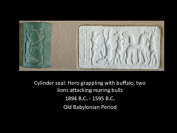 Cylinder seal: Hero grappling with buffalo, two lions attacking rearing bulls 1894 B. C.