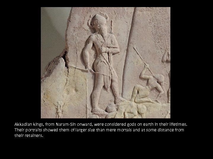 Akkadian kings, from Naram-Sin onward, were considered gods on earth in their lifetimes. Their