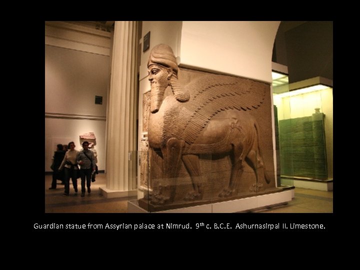 Guardian statue from Assyrian palace at Nimrud. 9 th c. B. C. E. Ashurnasirpal