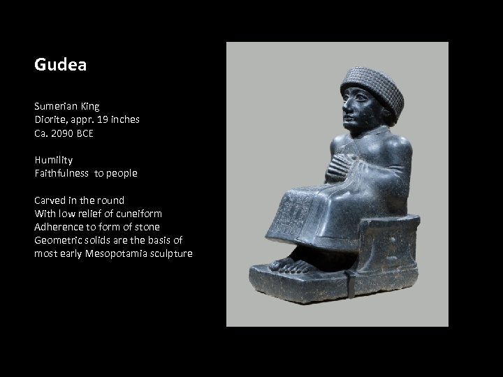 Gudea Sumerian King Diorite, appr. 19 inches Ca. 2090 BCE Humility Faithfulness to people