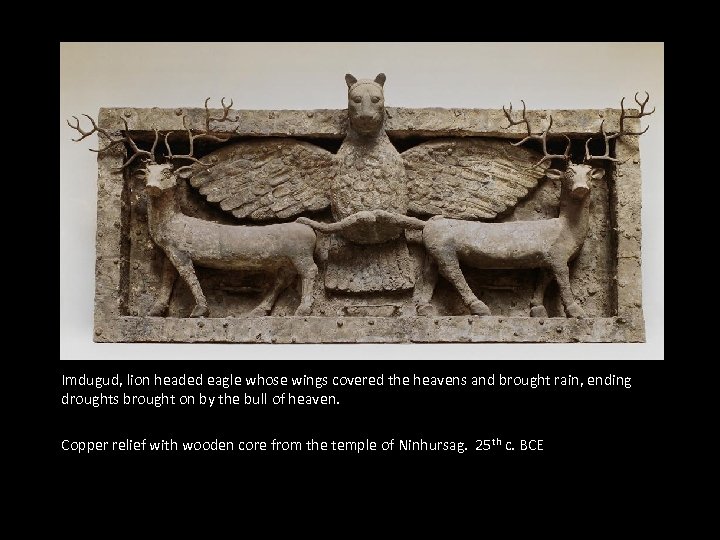 Imdugud, lion headed eagle whose wings covered the heavens and brought rain, ending droughts