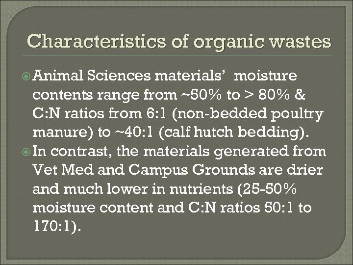 Characteristics of organic wastes Animal Sciences materials’ moisture contents range from ~50% to >