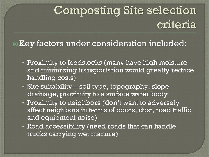 Composting Site selection criteria Key factors under consideration included: • Proximity to feedstocks (many
