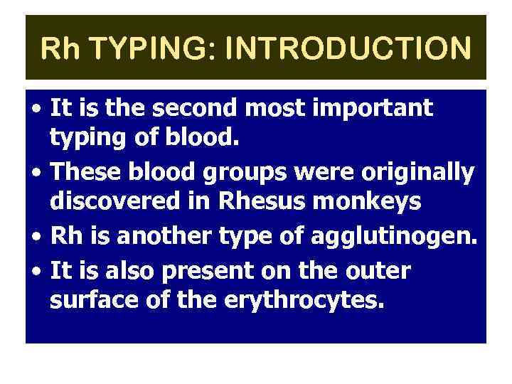 Rh TYPING: INTRODUCTION • It is the second most important typing of blood. •