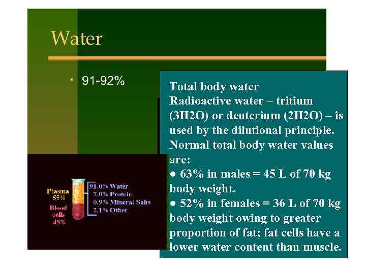 Total body water Radioactive water – tritium (3 H 2 O) or deuterium (2