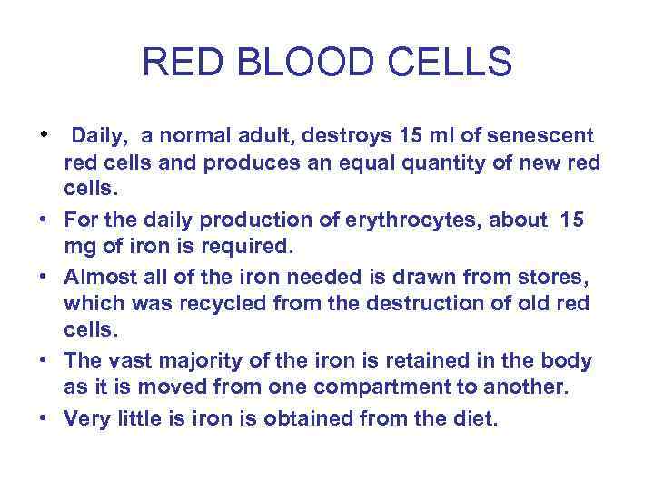 RED BLOOD CELLS • Daily, a normal adult, destroys 15 ml of senescent •