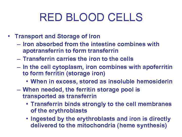 RED BLOOD CELLS • Transport and Storage of Iron – Iron absorbed from the