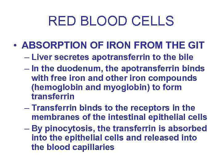 RED BLOOD CELLS • ABSORPTION OF IRON FROM THE GIT – Liver secretes apotransferrin