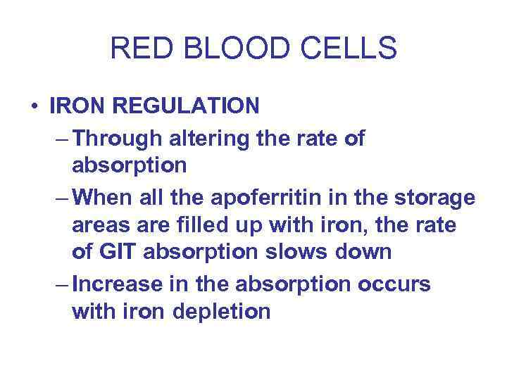 RED BLOOD CELLS • IRON REGULATION – Through altering the rate of absorption –