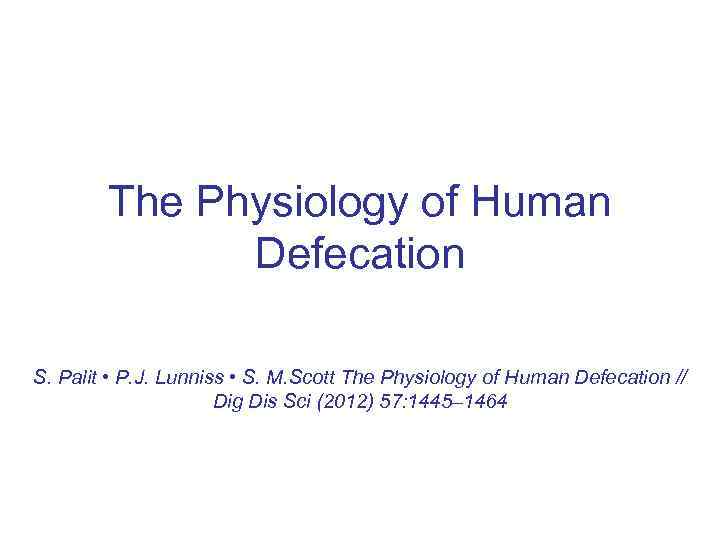 The Physiology of Human Defecation S. Palit • P. J. Lunniss • S. M.