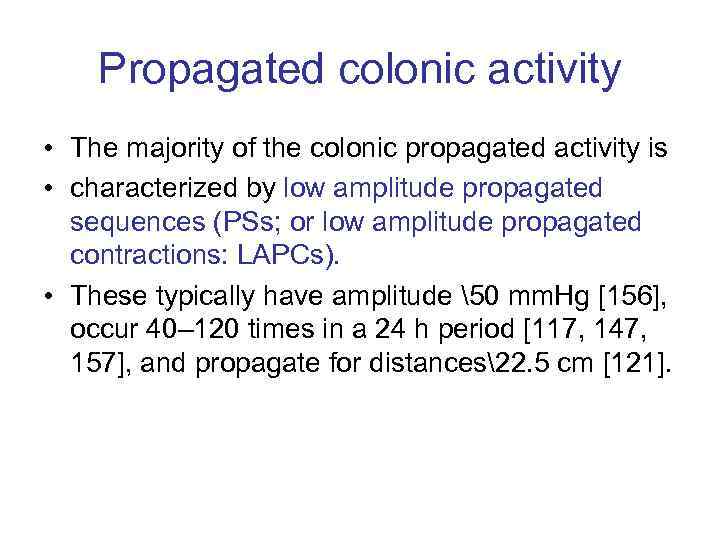 Propagated colonic activity • The majority of the colonic propagated activity is • characterized