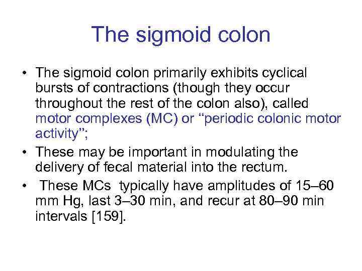 The sigmoid colon • The sigmoid colon primarily exhibits cyclical bursts of contractions (though