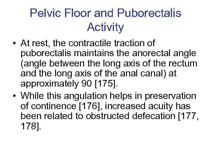 Pelvic Floor and Puborectalis Activity • At rest, the contractile traction of puborectalis maintains